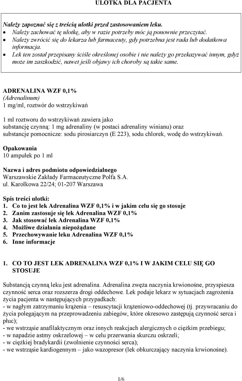 Lek ten został przepisany ściśle określonej osobie i nie należy go przekazywać innym, gdyż może im zaszkodzić, nawet jeśli objawy ich choroby są takie same.