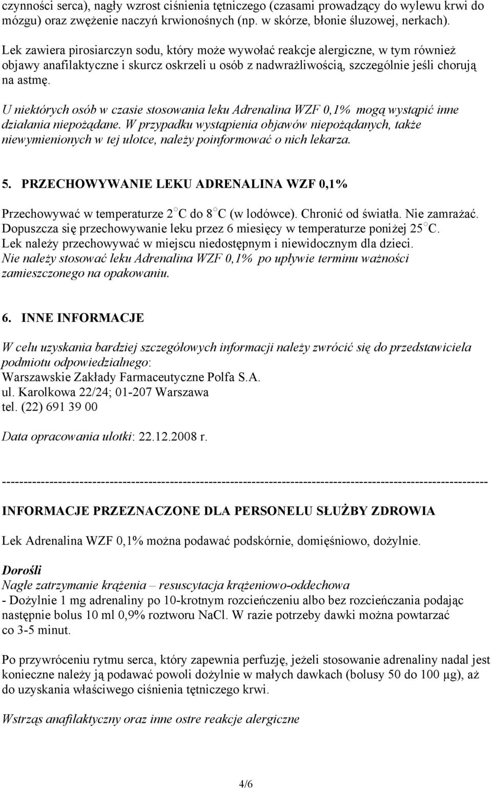 U niektórych osób w czasie stosowania leku Adrenalina WZF 0,1% mogą wystąpić inne działania niepożądane.