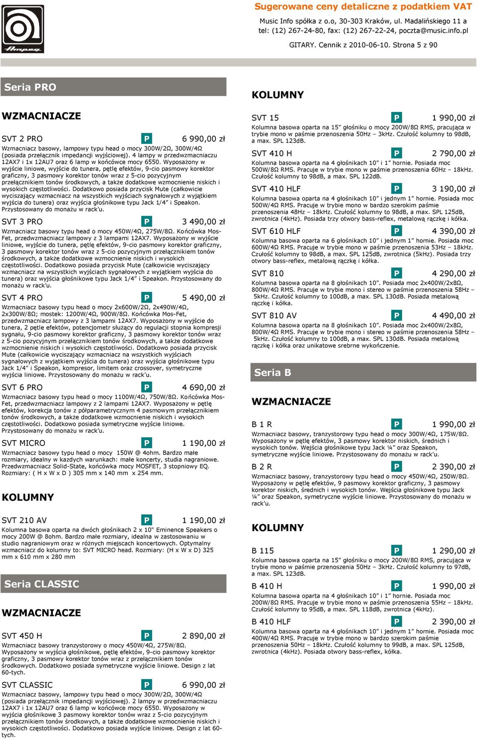 yposażony w wyjście liniowe, wyjście do tunera, pętlę efektów, 9-cio pasmowy korektor graficzny, 3 pasmowy korektor tonów wraz z 5-cio pozycyjnym przełącznikiem tonów środkowych, a także dodatkowe