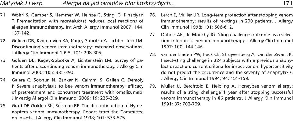 Discontinuing venom immunotherapy: extended observations. J Allergy Clin Immunol 1998; 101: 298-305. 73. Golden DB, Kagey-Sobotka A, Lichtenstein LM.