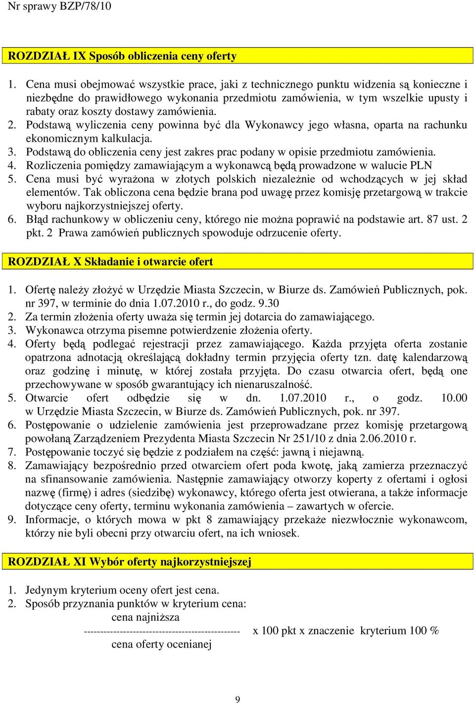 zamówienia. 2. Podstawą wyliczenia ceny powinna być dla Wykonawcy jego własna, oparta na rachunku ekonomicznym kalkulacja. 3.