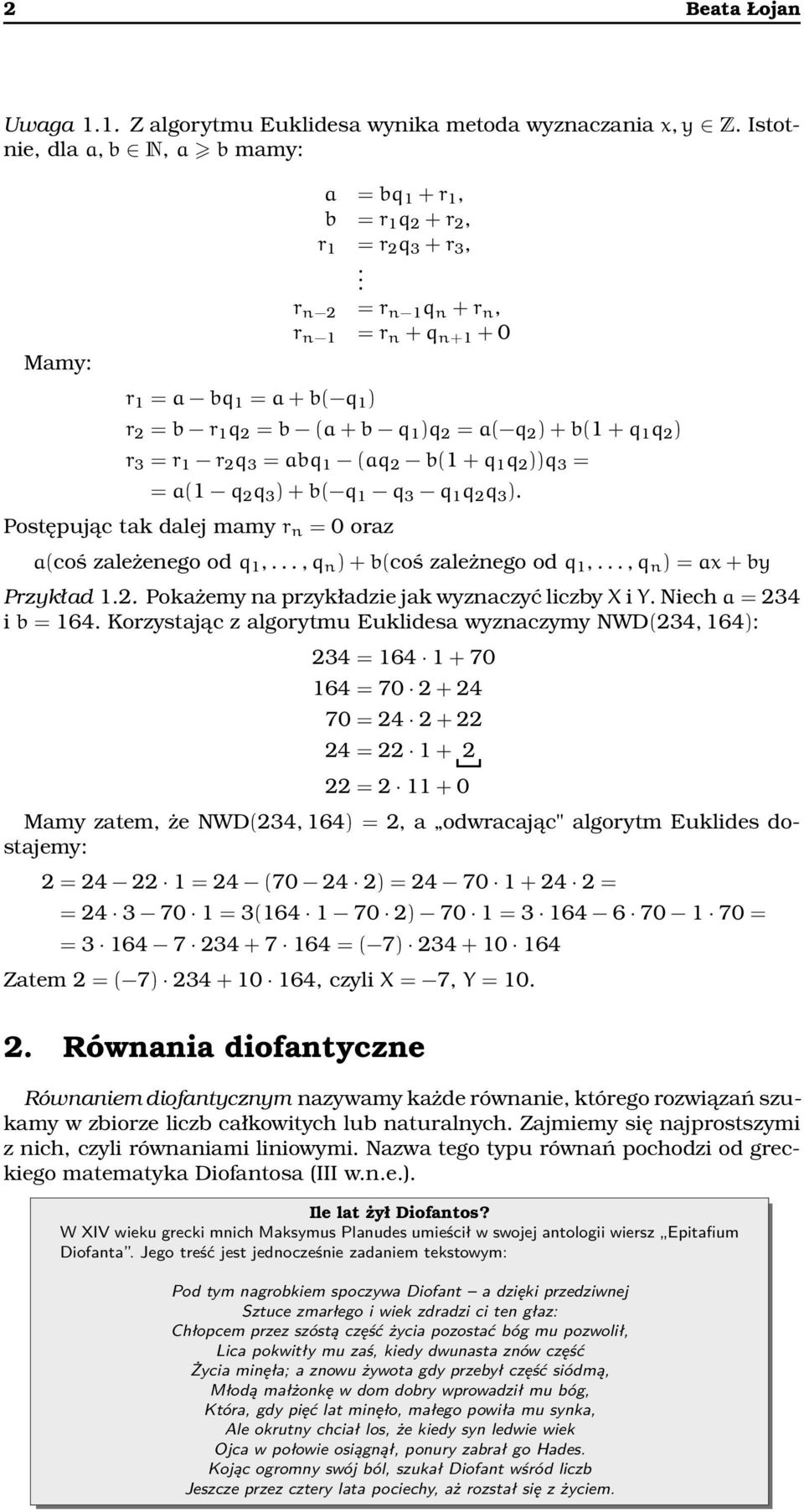 r n 2 = r n 1 q n + r n, r n 1 = r n + q n+1 + 0 r 2 = b r 1 q 2 = b (a + b q 1 )q 2 = a( q 2 ) + b(1 + q 1 q 2 ) r 3 = r 1 r 2 q 3 = abq 1 (aq 2 b(1 + q 1 q 2 ))q 3 = = a(1 q 2 q 3 ) + b( q 1 q 3 q
