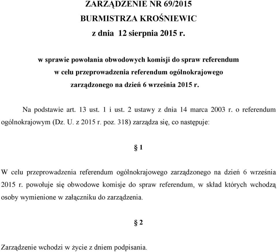 Na podstawie art. 13 ust. 1 i ust. 2 ustawy z dnia 14 marca 2003 r. o referendum ogólnokrajowym (Dz. U. z 2015 r. poz.