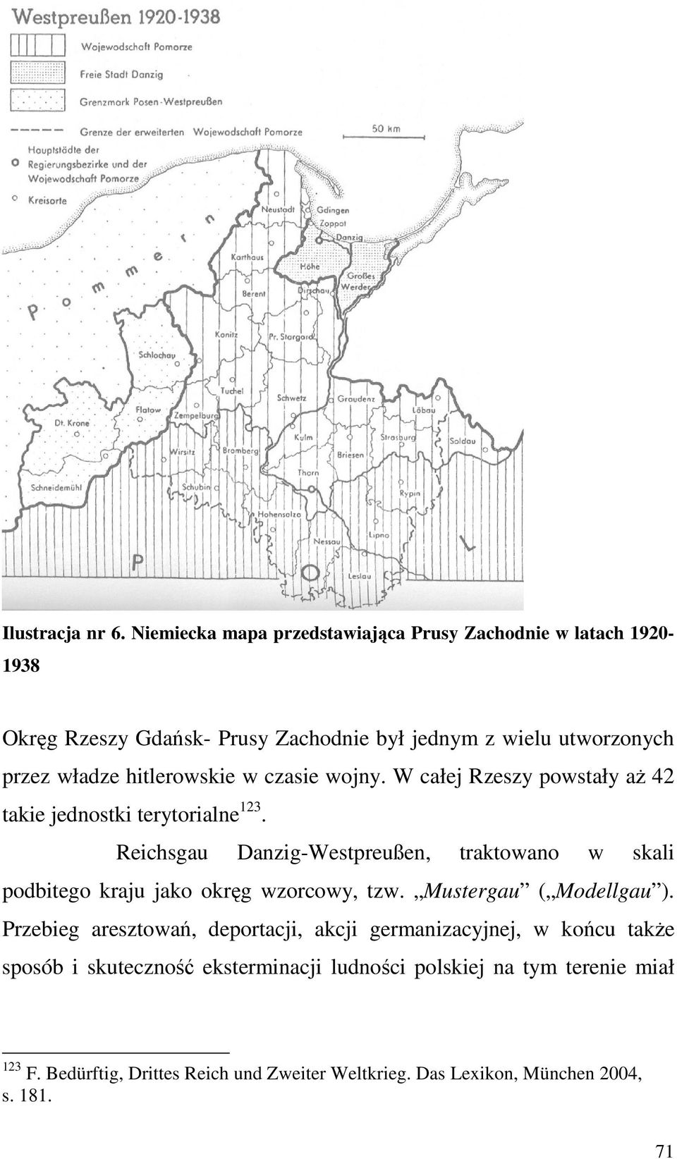 hitlerowskie w czasie wojny. W całej Rzeszy powstały aŝ 42 takie jednostki terytorialne 123.