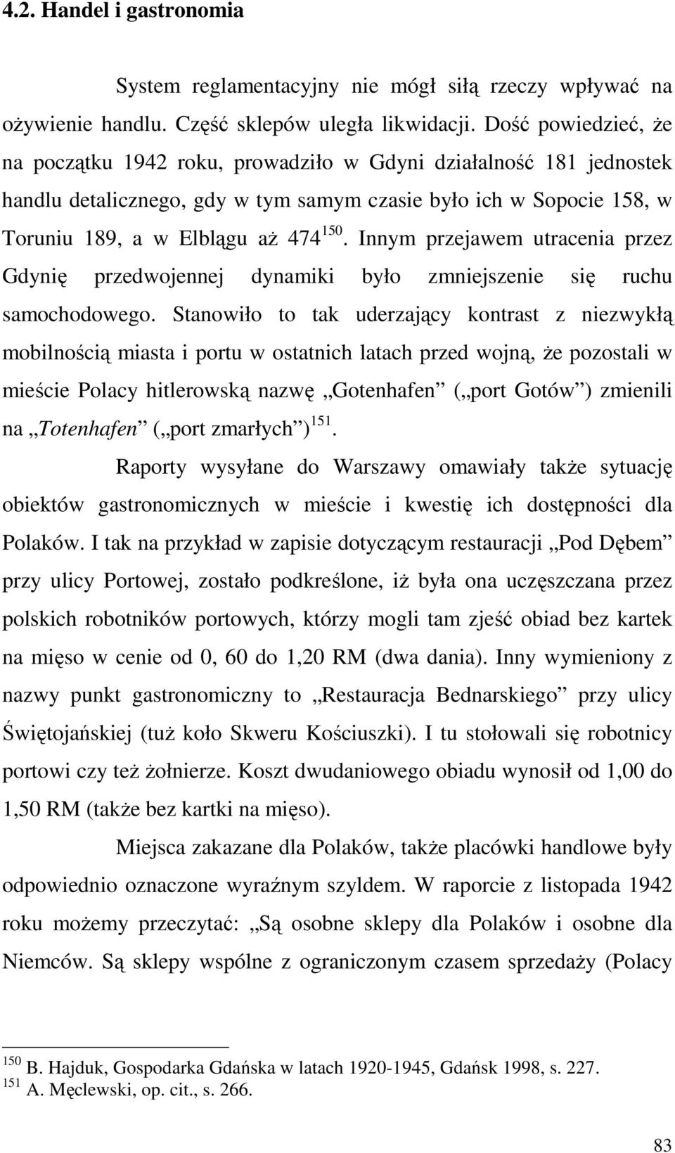 Innym przejawem utracenia przez Gdynię przedwojennej dynamiki było zmniejszenie się ruchu samochodowego.