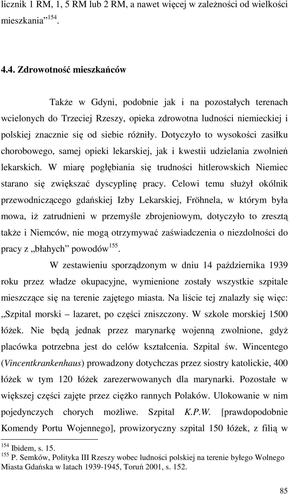 Dotyczyło to wysokości zasiłku chorobowego, samej opieki lekarskiej, jak i kwestii udzielania zwolnień lekarskich.