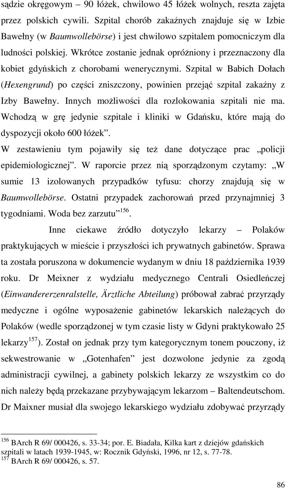 Wkrótce zostanie jednak opróŝniony i przeznaczony dla kobiet gdyńskich z chorobami wenerycznymi.