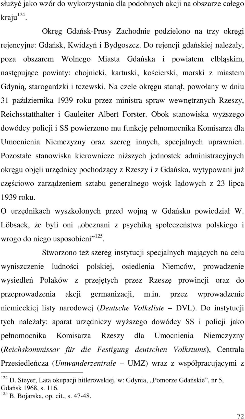 Na czele okręgu stanął, powołany w dniu 31 października 1939 roku przez ministra spraw wewnętrznych Rzeszy, Reichsstatthalter i Gauleiter Albert Forster.