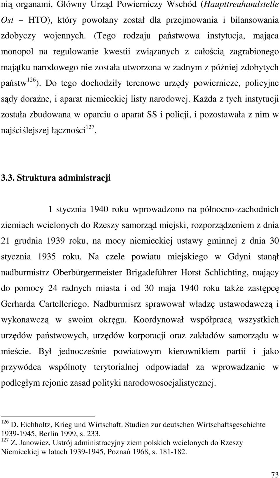 Do tego dochodziły terenowe urzędy powiernicze, policyjne sądy doraźne, i aparat niemieckiej listy narodowej.