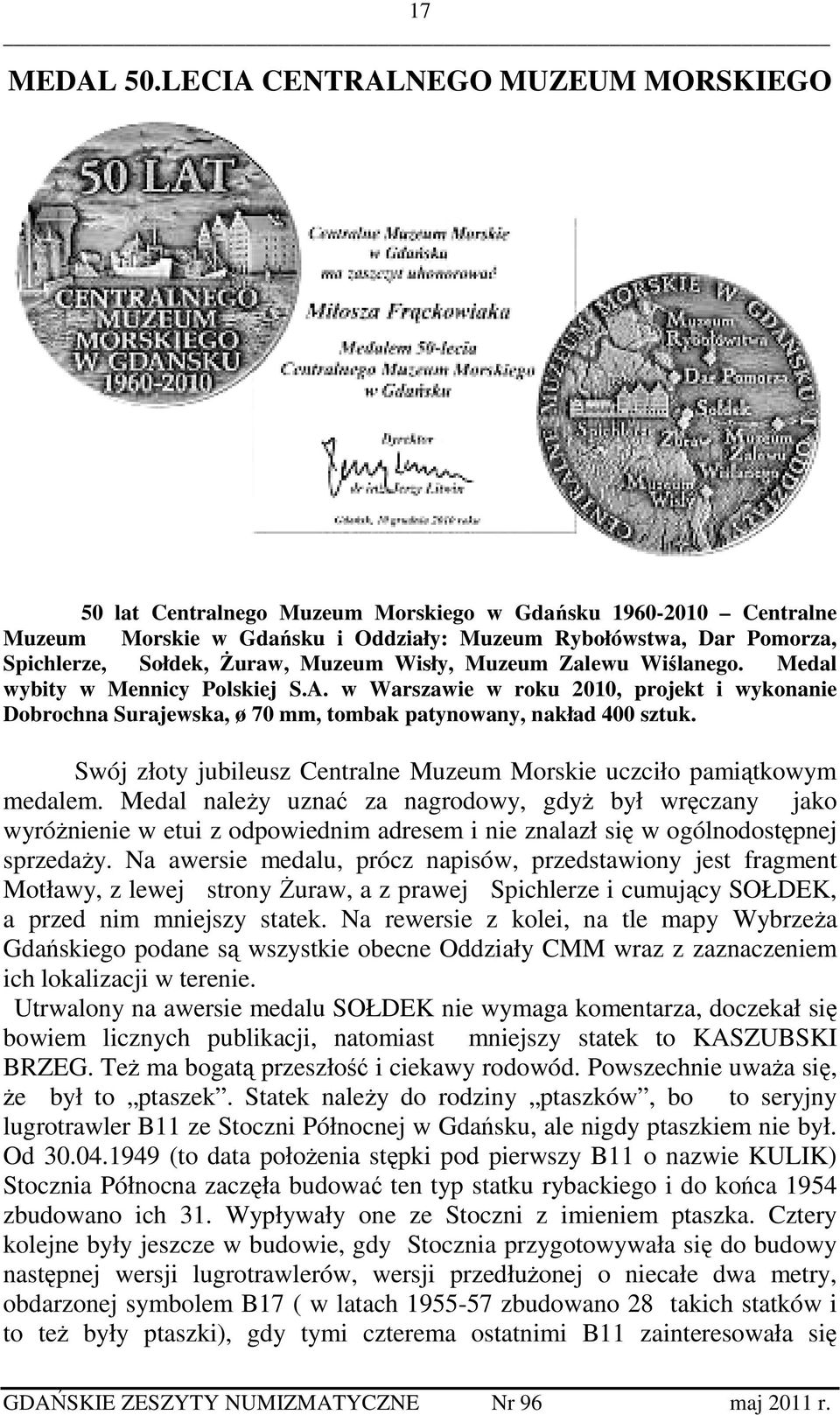 Muzeum Wisły, Muzeum Zalewu Wiślanego. Medal wybity w Mennicy Polskiej S.A. w Warszawie w roku 2010, projekt i wykonanie Dobrochna Surajewska, ø 70 mm, tombak patynowany, nakład 400 sztuk.