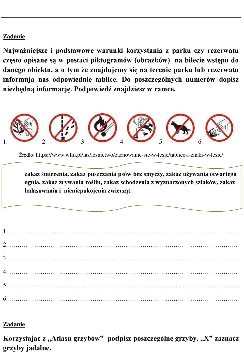 wlin.pl/las/lesnictwo/zachowanie-sie-w-lesie/tablice-i-znaki-w-lesie/ zakaz śmiecenia, zakaz puszczania psów bez smyczy, zakaz używania otwartego ognia, zakaz zrywania roślin, zakaz schodzenia