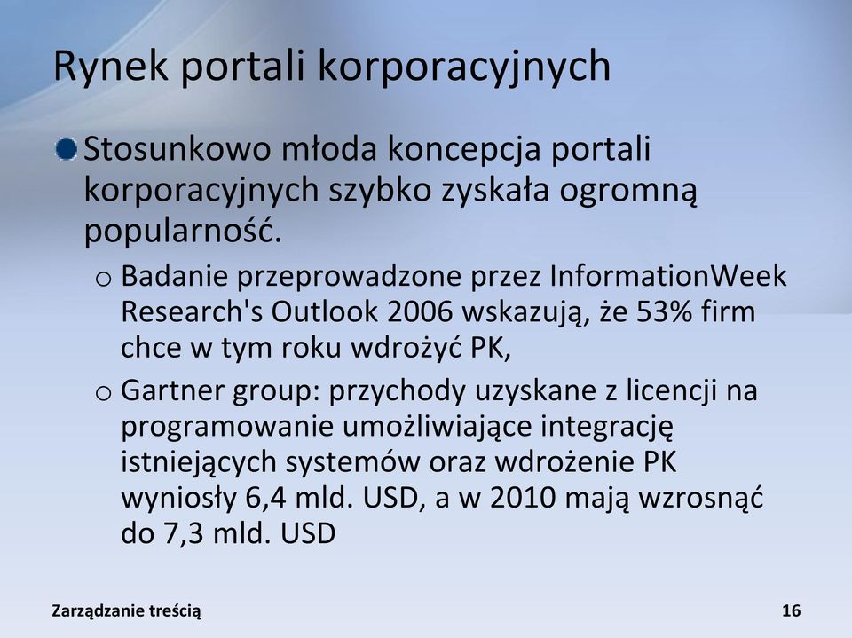 o Badanie przeprowadzone przez InformationWeek Research's Outlook 2006 wskazują, że 53% firm chce w tym