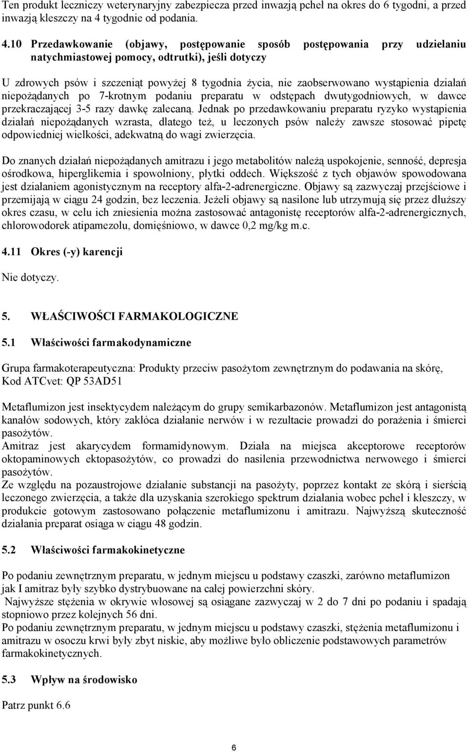 10 Przedawkowanie (objawy, postępowanie sposób postępowania przy udzielaniu natychmiastowej pomocy, odtrutki), jeśli dotyczy U zdrowych psów i szczeniąt powyżej 8 tygodnia życia, nie zaobserwowano