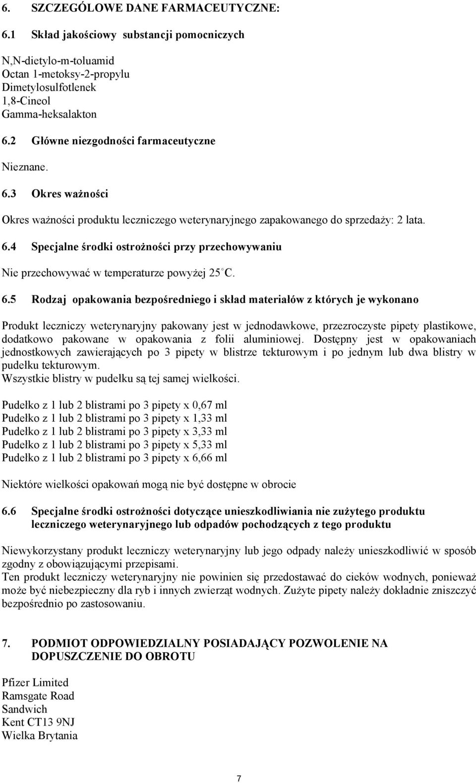 6.5 Rodzaj opakowania bezpośredniego i skład materiałów z których je wykonano Produkt leczniczy weterynaryjny pakowany jest w jednodawkowe, przezroczyste pipety plastikowe, dodatkowo pakowane w