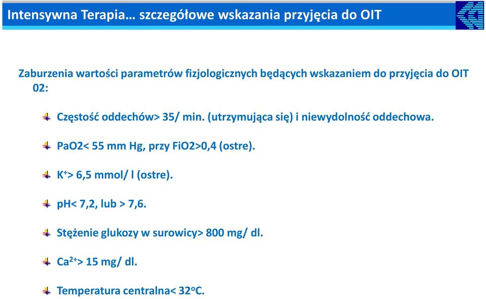 (utrzymująca się) i niewydolność oddechowa. PaO2< 55 mm Hg, przy FiO2>0,4 (ostre).