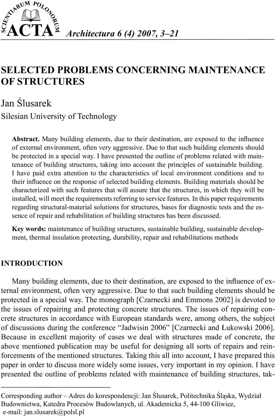 I have presented the outline of problems related with maintenance of building structures, taking into account the principles of sustainable building.