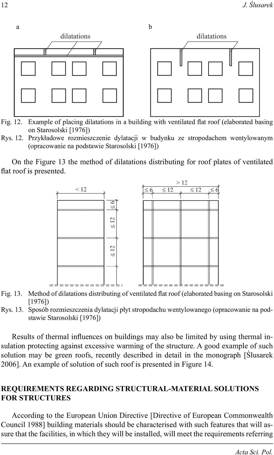 Przyk adowe rozmieszczenie dylatacji w budynku ze stropodachem wentylowanym (opracowanie na podstawie Starosolski [1976]) On the Figure 13 the method of dilatations distributing for roof plates of