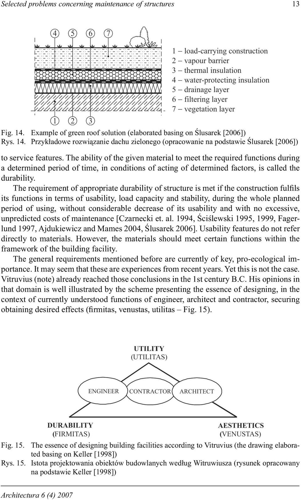 The requirement of appropriate durability of structure is met if the construction ful ls its functions in terms of usability, load capacity and stability, during the whole planned period of using,