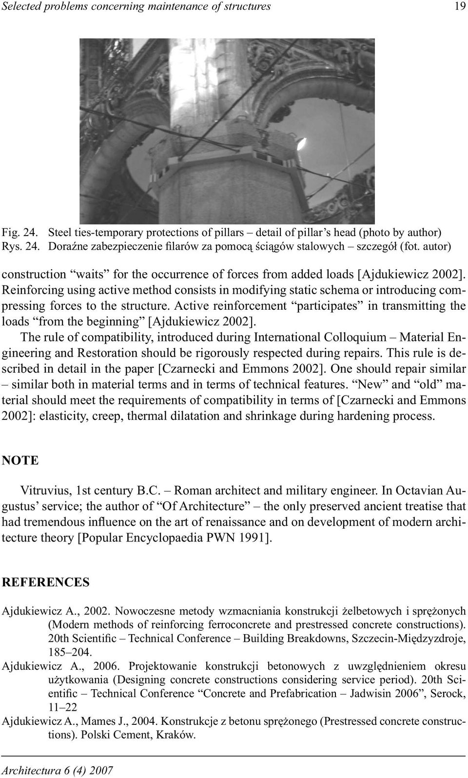 Reinforcing using active method consists in modifying static schema or introducing compressing forces to the structure.