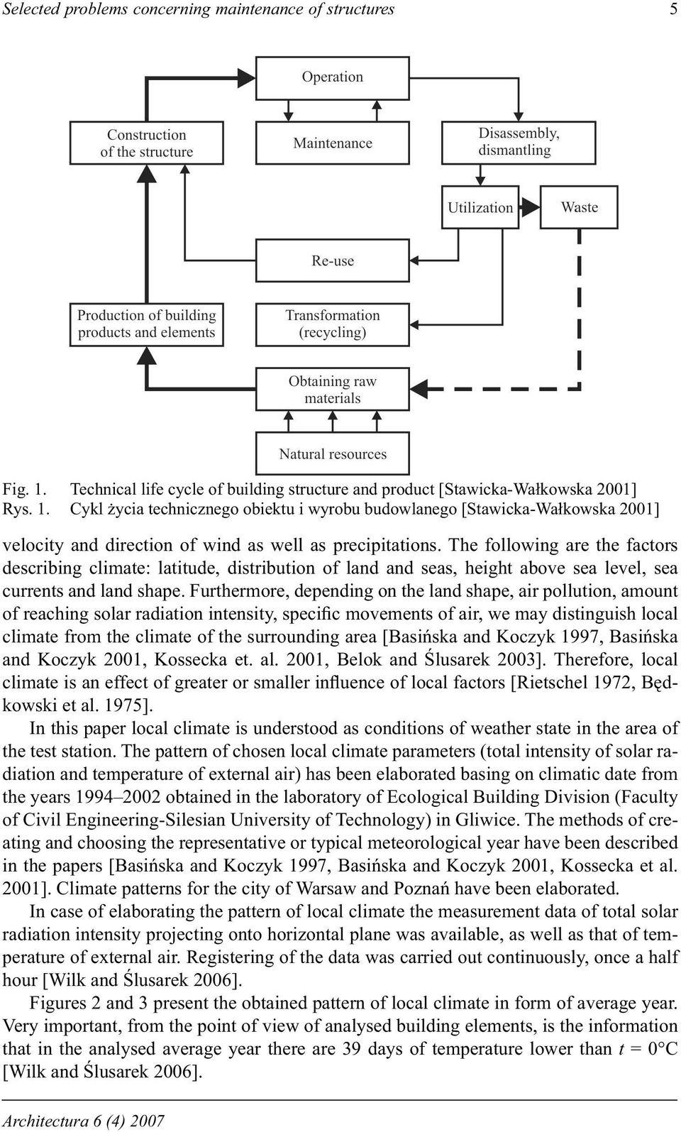 Furthermore, depending on the land shape, air pollution, amount of reaching solar radiation intensity, speci c movements of air, we may distinguish local climate from the climate of the surrounding