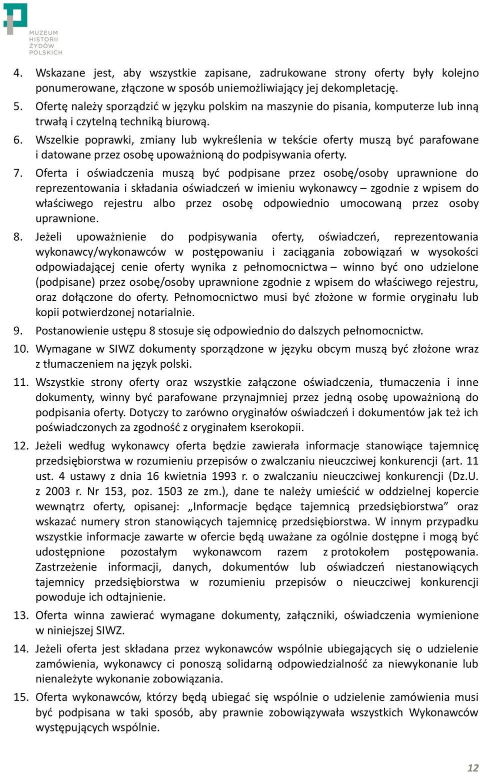 Wszelkie poprawki, zmiany lub wykreślenia w tekście oferty muszą być parafowane i datowane przez osobę upoważnioną do podpisywania oferty. 7.