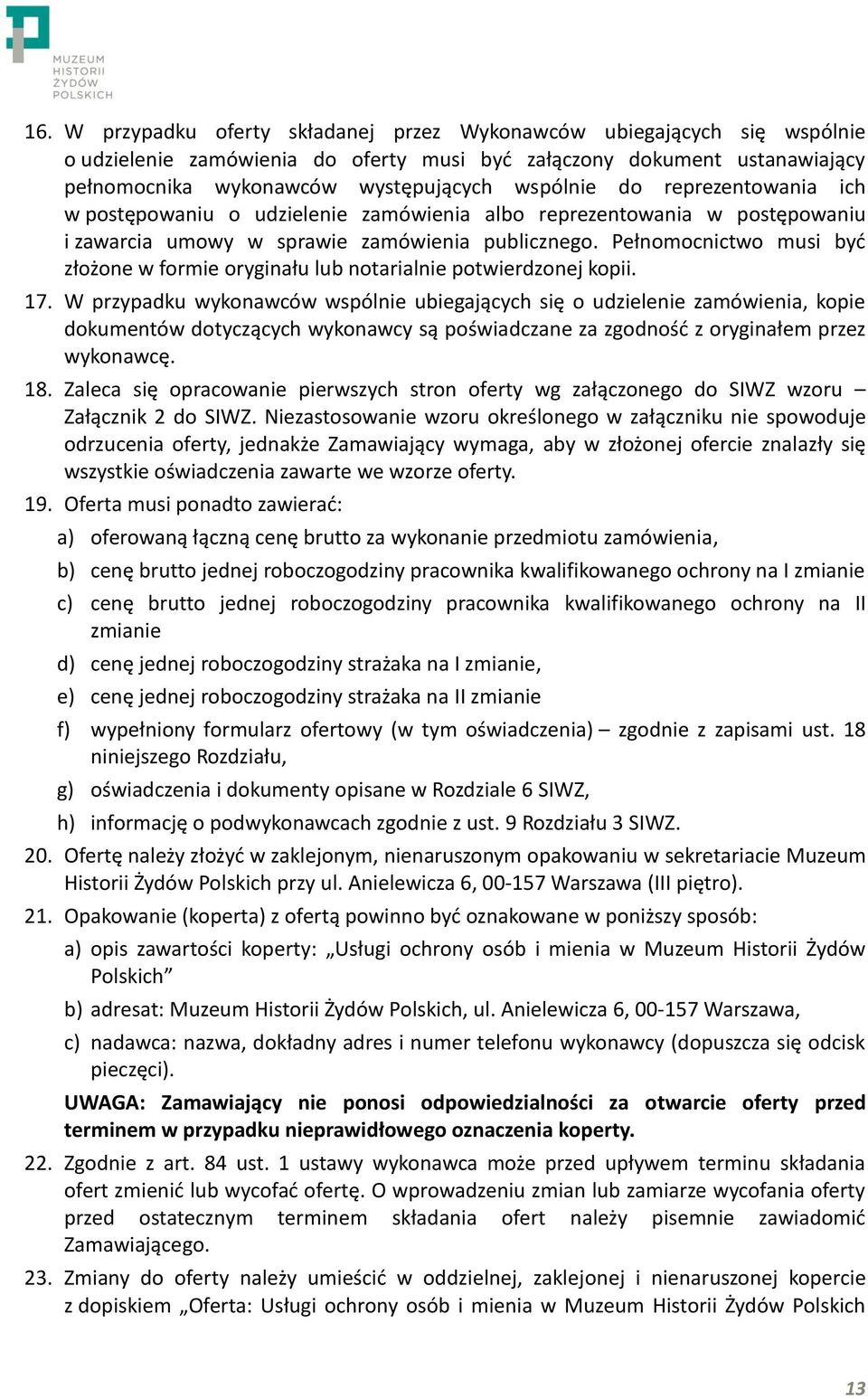 Pełnomocnictwo musi być złożone w formie oryginału lub notarialnie potwierdzonej kopii. 17.