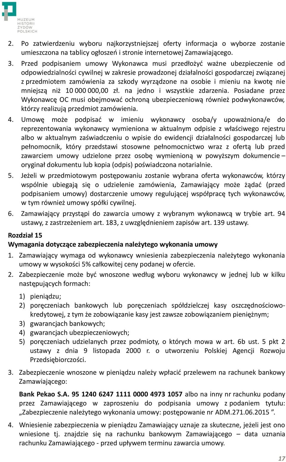 wyrządzone na osobie i mieniu na kwotę nie mniejszą niż 10 000 000,00 zł. na jedno i wszystkie zdarzenia.