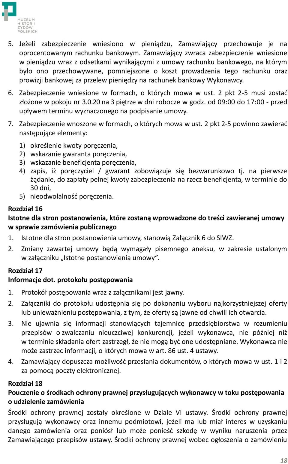 prowizji bankowej za przelew pieniędzy na rachunek bankowy Wykonawcy. 6. Zabezpieczenie wniesione w formach, o których mowa w ust. 2 pkt 2-5 musi zostać złożone w pokoju nr 3.0.