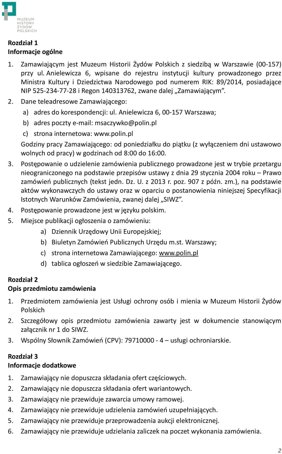 dalej Zamawiającym. 2. Dane teleadresowe Zamawiającego: a) adres do korespondencji: ul. Anielewicza 6, 00-157 Warszawa; b) adres poczty e-mail: msaczywko@polin.