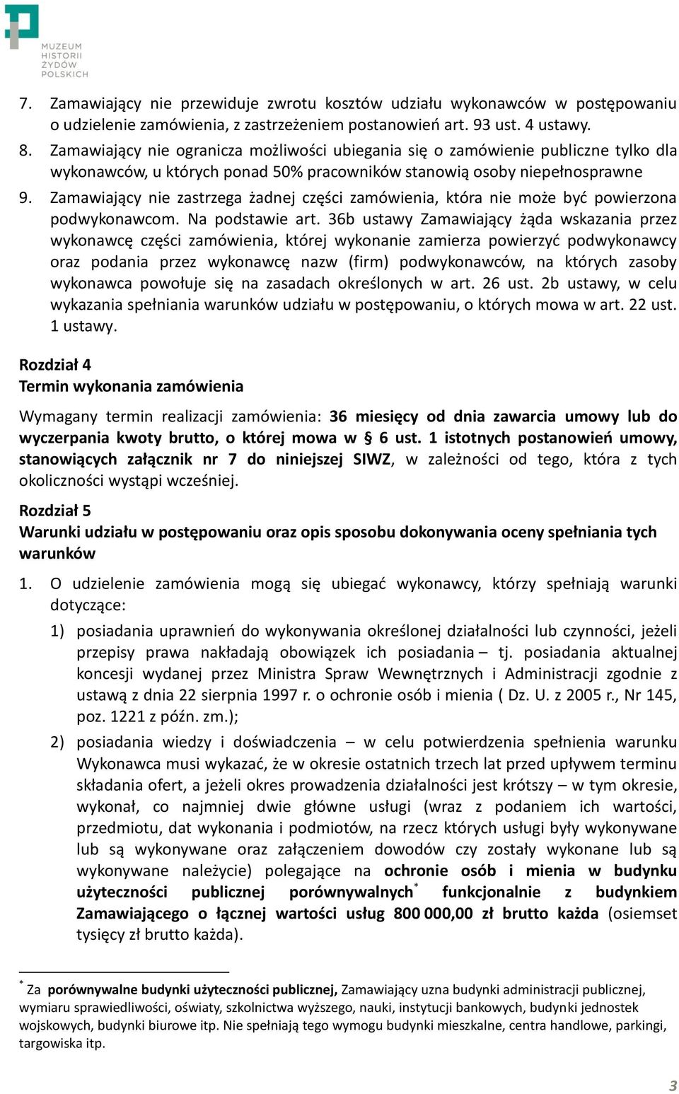 Zamawiający nie zastrzega żadnej części zamówienia, która nie może być powierzona podwykonawcom. Na podstawie art.