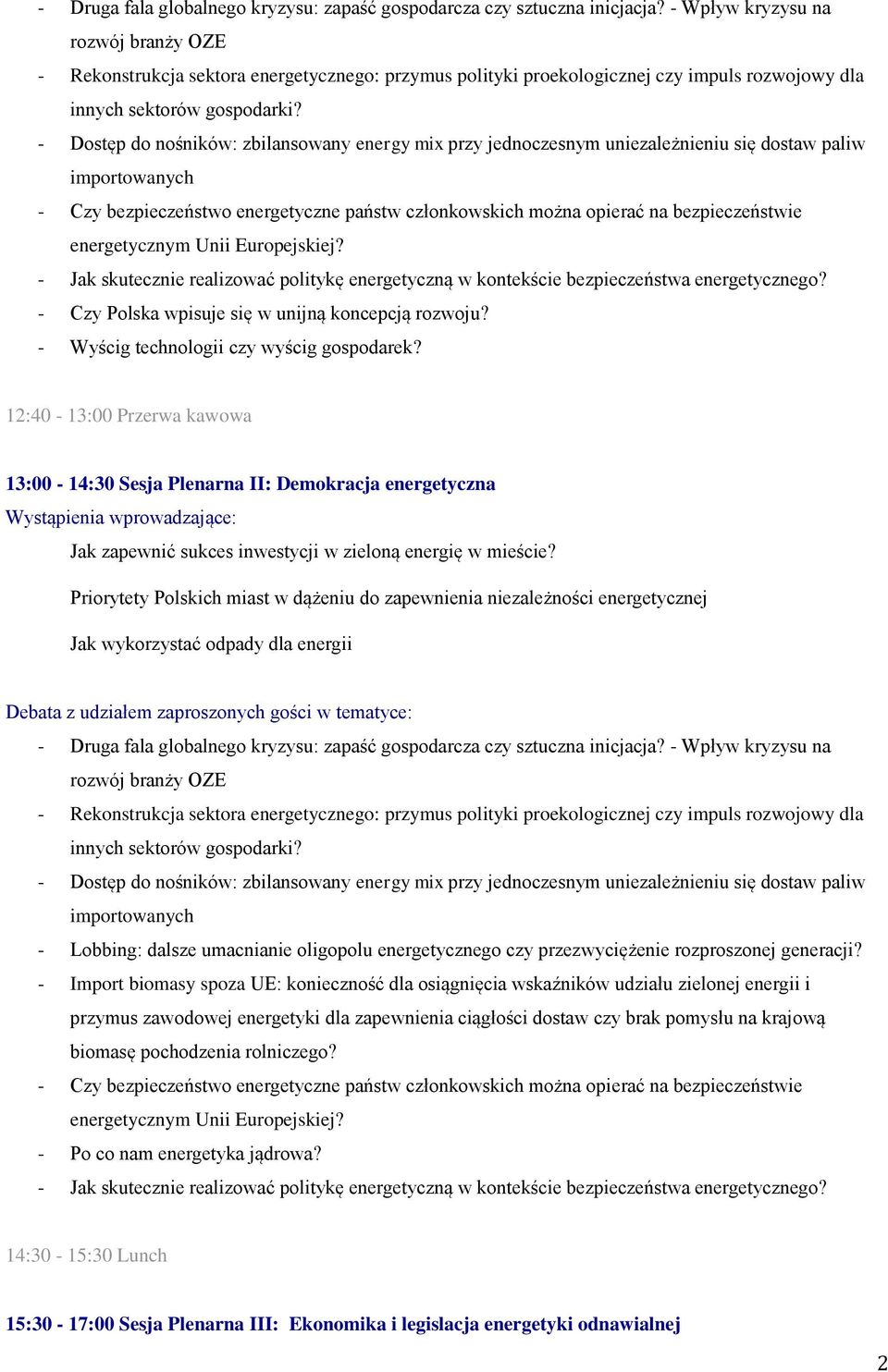 - Dostęp do nośników: zbilansowany energy mix przy jednoczesnym uniezależnieniu się dostaw paliw importowanych - Czy bezpieczeństwo energetyczne państw członkowskich można opierać na bezpieczeństwie