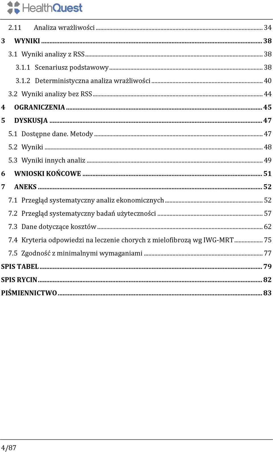 .. 51 7 ANEKS... 52 7.1 Przegląd systematyczny analiz ekonomicznych... 52 7.2 Przegląd systematyczny badań użyteczności... 57 7.3 Dane dotyczące kosztów... 62 7.