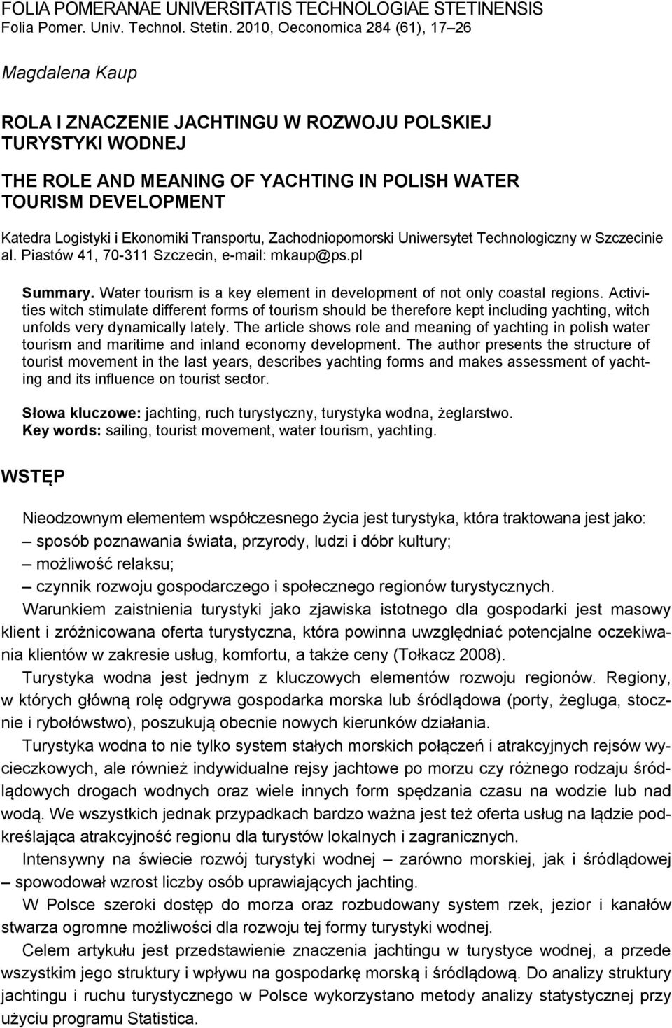 Ekonomiki Transportu, Zachodniopomorski Uniwersytet Technologiczny w Szczecinie al. Piastów 41, 70-311 Szczecin, e-mail: mkaup@ps.pl Summary.