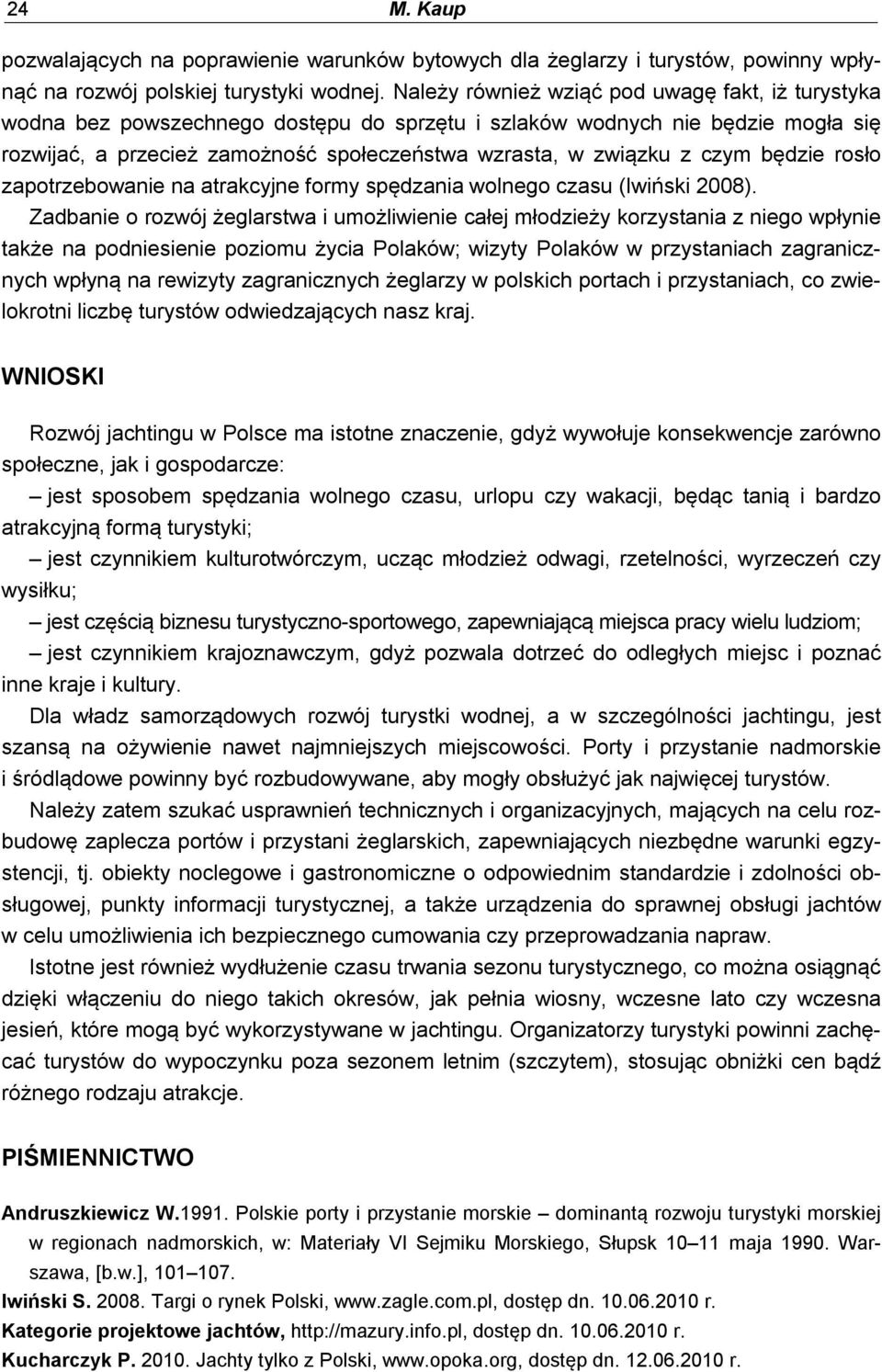 czym będzie rosło zapotrzebowanie na atrakcyjne formy spędzania wolnego czasu (Iwiński 2008).