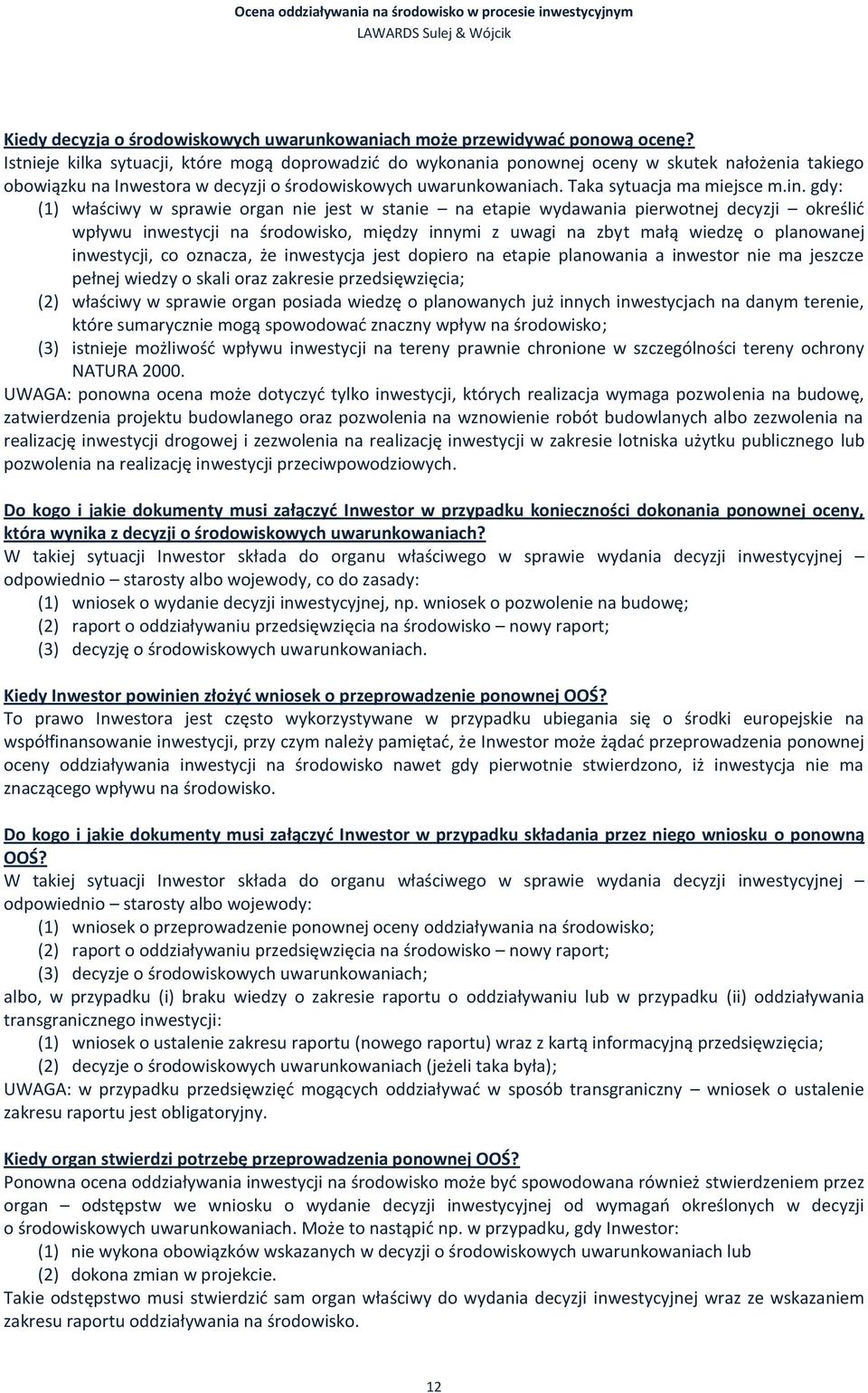 gdy: (1) właściwy w sprawie organ nie jest w stanie na etapie wydawania pierwotnej decyzji określid wpływu inwestycji na środowisko, między innymi z uwagi na zbyt małą wiedzę o planowanej inwestycji,