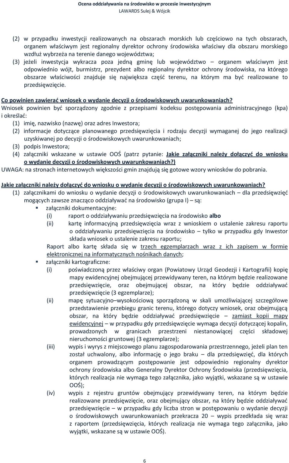 środowiska, na którego obszarze właściwości znajduje się największa częśd terenu, na którym ma byd realizowane to przedsięwzięcie.