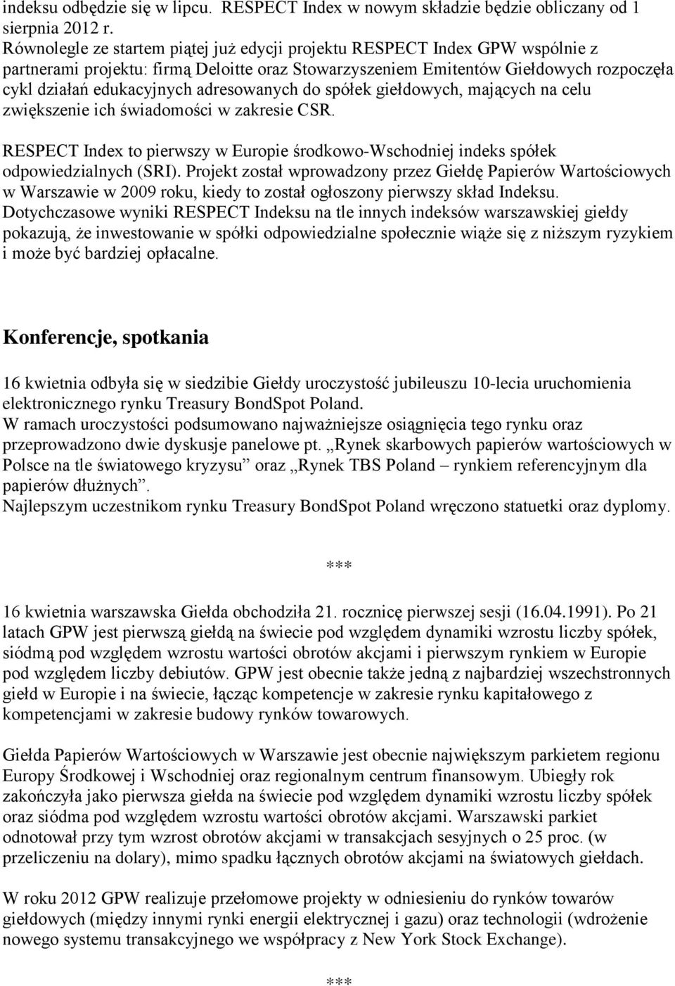 adresowanych do spółek giełdowych, mających na celu zwiększenie ich świadomości w zakresie CSR. RESPECT Index to pierwszy w Europie środkowo-wschodniej indeks spółek odpowiedzialnych (SRI).