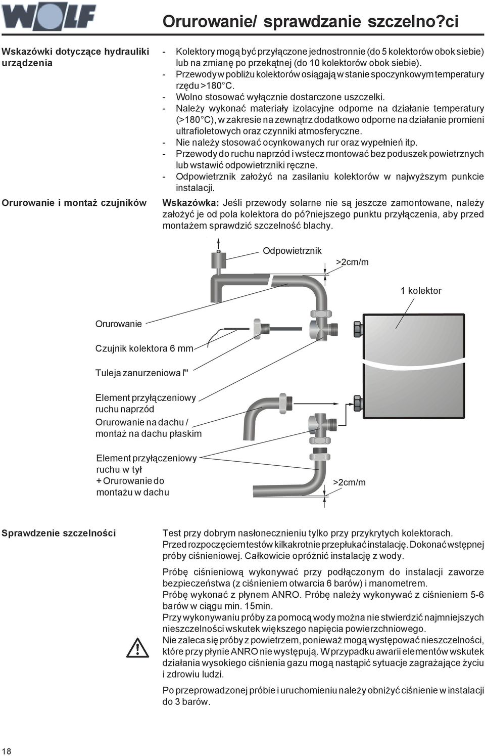 obok siebie). - Przewody w pobliżu kolektorów osiągają w stanie spoczynkowym temperatury rzędu >180 C. - Wolno stosować wyłącznie dostarczone uszczelki.