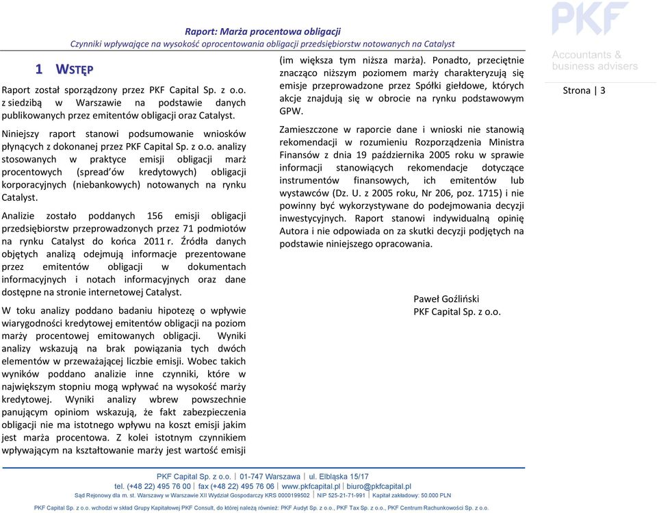 Analizie zostało poddanych 156 emisji obligacji przedsiębiorstw przeprowadzonych przez 71 podmiotów na rynku Catalyst do końca 2011 r.