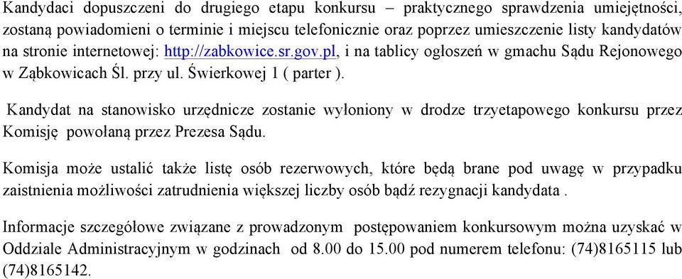 Kandydat na stanowisko urzędnicze zostanie wyłoniony w drodze trzyetapowego konkursu przez Komisję powołaną przez Prezesa Sądu.