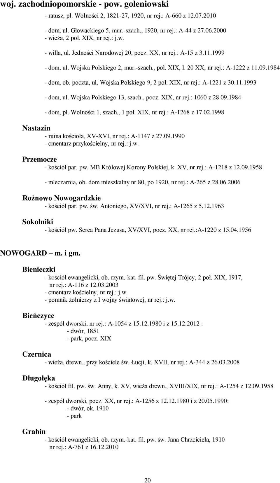 poczta, ul. Wojska Polskiego 9, 2 poł. XIX, nr rej.: A-1221 z 30.11.1993 - dom, ul. Wojska Polskiego 13, szach., pocz. XIX, nr rej.: 1060 z 28.09.1984 - dom, pl. Wolności 1, szach., 1 poł.