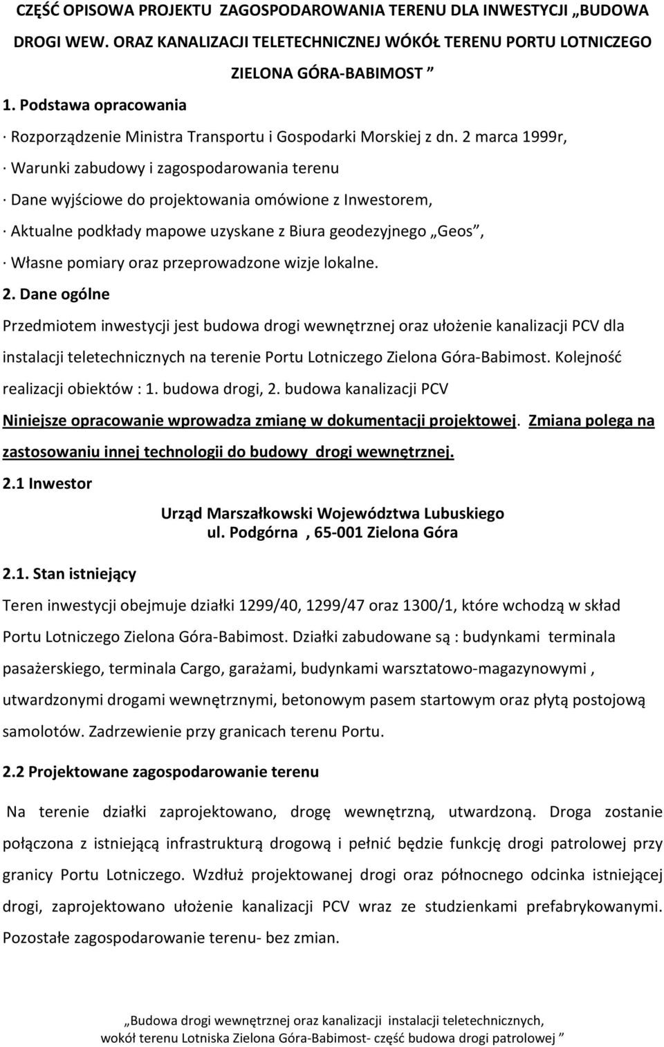 2 marca 1999r, Warunki zabudowy i zagospodarowania terenu Dane wyjściowe do projektowania omówione z Inwestorem, Aktualne podkłady mapowe uzyskane z Biura geodezyjnego Geos, Własne pomiary oraz