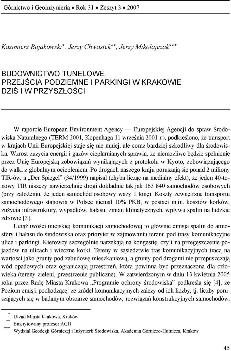 ), podkreślono, że transport w krajach Unii Europejskiej staje się nie mniej, ale coraz bardziej szkodliwy dla środowiska.