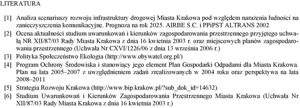 oraz miejscowych planów zagospodarowania przestrzennego (Uchwała Nr CXVI/1226/06 z dnia 13 września 2006 r.) [3] Polityka Społeczeństwo Ekologia (http://www.obywatel.org.