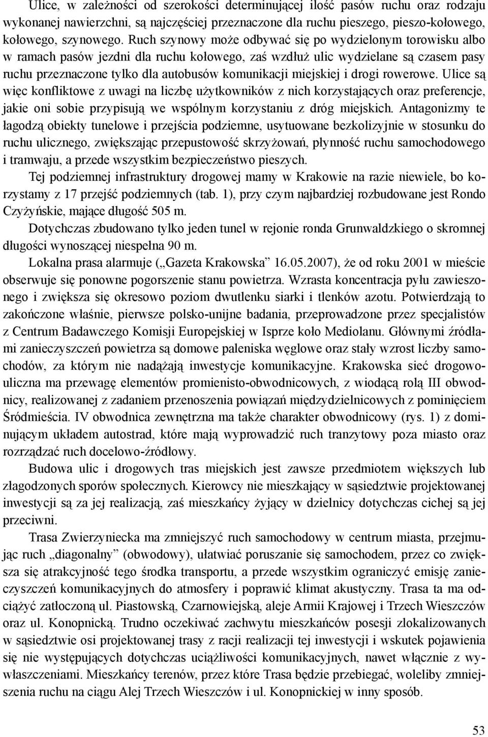 miejskiej i drogi rowerowe. Ulice są więc konfliktowe z uwagi na liczbę użytkowników z nich korzystających oraz preferencje, jakie oni sobie przypisują we wspólnym korzystaniu z dróg miejskich.