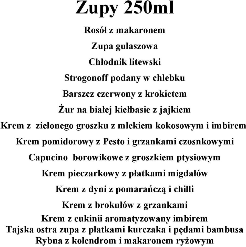 Capucino borowikowe z groszkiem ptysiowym Krem pieczarkowy z płatkami migdałów Krem z dyni z pomarańczą i chilli Krem z brokułów z