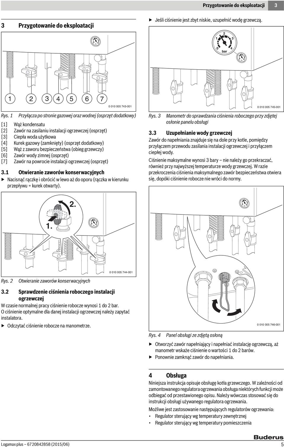 dodatkowy) [5] Wąż z zaworu bezpieczeństwa (obieg grzewczy) [6] Zawór wody zimnej (osprzęt) [7] Zawór na powrocie instalacji ogrzewczej (osprzęt) 3.