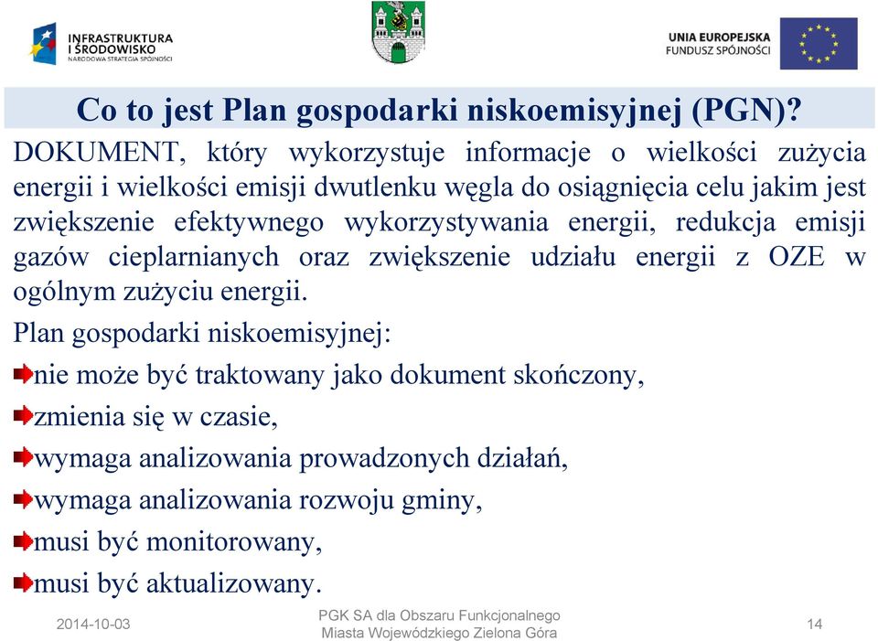 zwiększenie efektywnego wykorzystywania energii, redukcja emisji gazów cieplarnianych oraz zwiększenie udziału energii z OZE w ogólnym