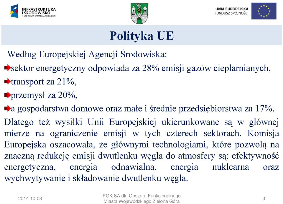 Dlatego też wysiłki Unii Europejskiej ukierunkowane są w głównej mierze na ograniczenie emisji w tych czterech sektorach.