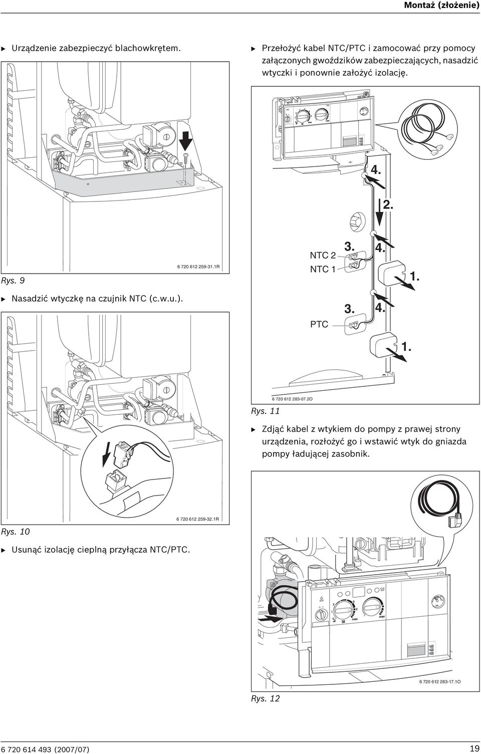 Rys. 9 6 720 612 259-31.1R NTC 2 NTC 1 3. 4. 1. B Nasadzić wtyczkę na czujnik NTC (c.w.u.). 3. 4. PTC 1. Rys. 11 6 720 612 283-07.